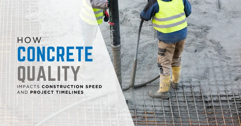 How Concrete Quality Impacts Construction Speed and Project Timelines