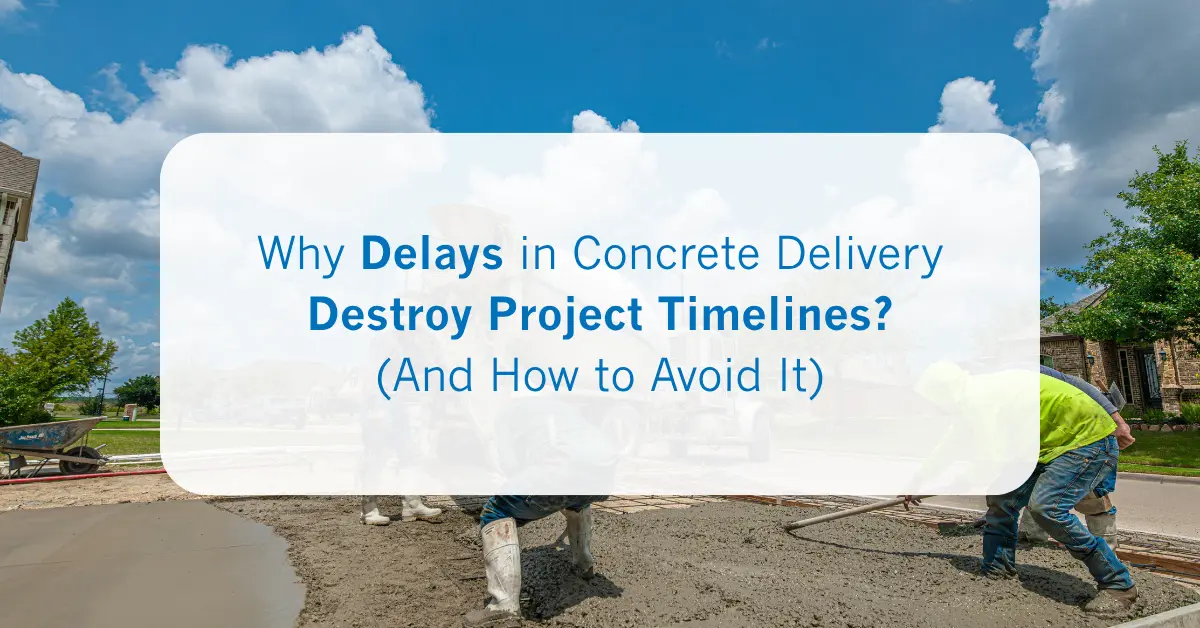 Why Delays in Concrete Delivery Destroy Project Timelines_ (And How to Avoid It)