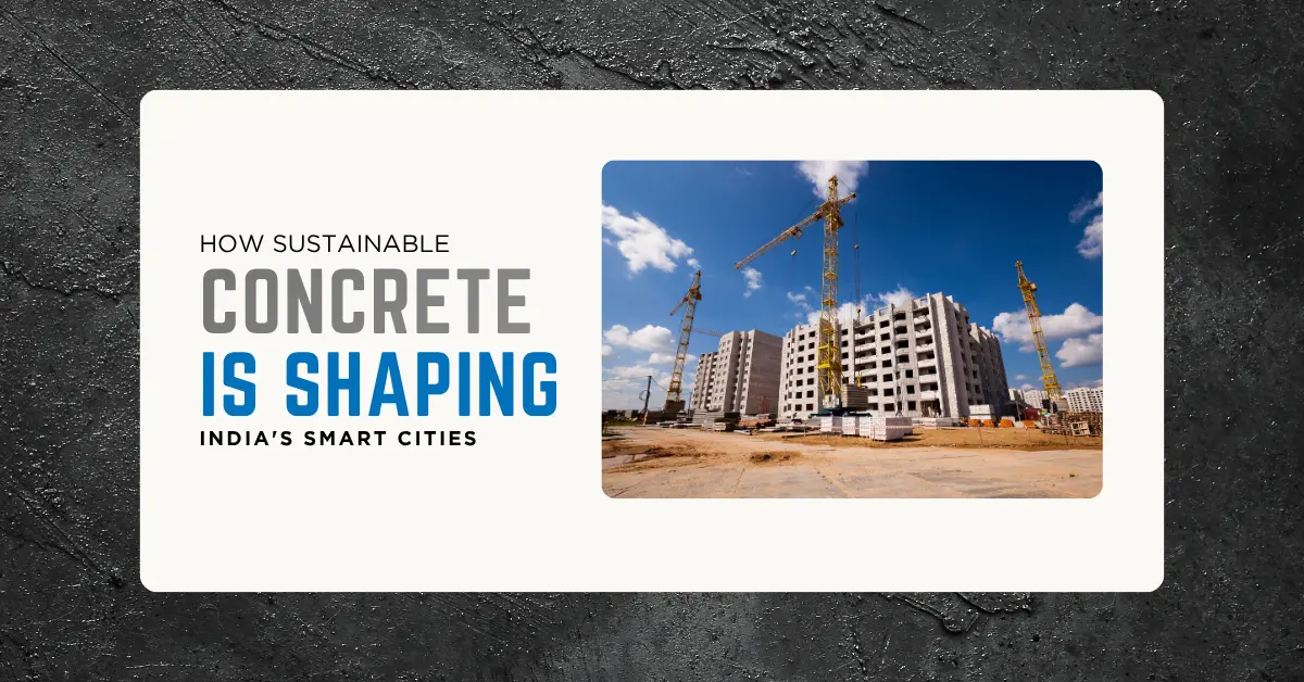 How Sustainable Concrete Is Shaping India_s Smart Cities