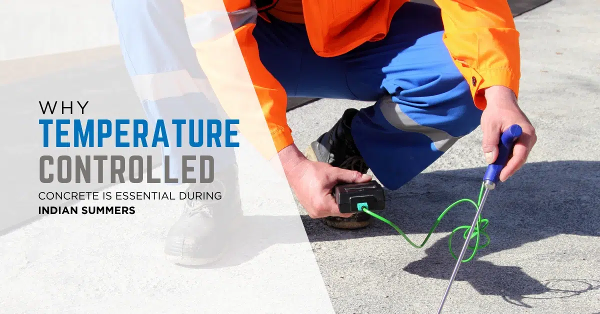 Why Temperature-Controlled Concrete Is Essential During Indian Summers